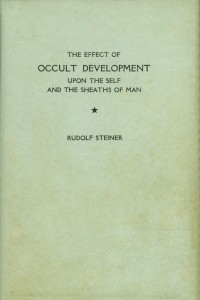 The Effect of Occult Development Upon the Self and the Sheaths of Man, by Rudolf Steiner