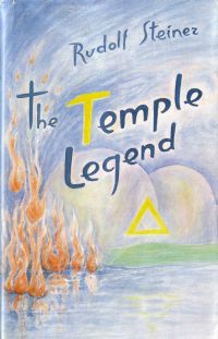 The Temple Legend Freemasonry and Related Occult Movements, by Rudolf Steiner